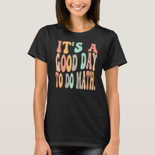 it's a good day to do math for math  math teacher T-Shirt