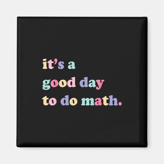 Its A Good Day To Do math  for teachers Back To Sc Magnet (Front)