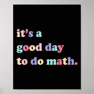 Its A Good Day To Do math  for teachers Back To Sc Poster