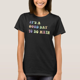 It's A Good Day To Do Math  Math Teacher  1 T-Shirt