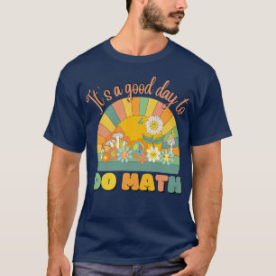 Its A Good Day To Do Math Math Teacher Retro Sunse T-Shirt