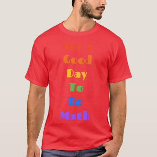 its a good day to do math math teacher T-Shirt