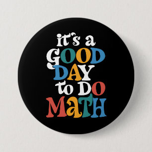 It's A Good Day to Do Math Teacher Inspirational 3 Inch Round Button