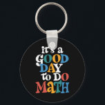 It's A Good Day to Do Math Teacher Inspirational Keychain<br><div class="desc">It's A Good Day to Do Math Teacher Inspirational</div>