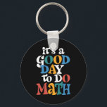 It's A Good Day to Do Math Teacher Inspirational Keychain<br><div class="desc">It's A Good Day to Do Math Teacher Inspirational</div>