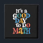 It's A Good Day to Do Math Teacher Inspirational Magnet<br><div class="desc">It's A Good Day to Do Math Teacher Inspirational</div>