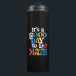 It's A Good Day to Do Math Teacher Inspirational Thermal Tumbler<br><div class="desc">It's A Good Day to Do Math Teacher Inspirational</div>