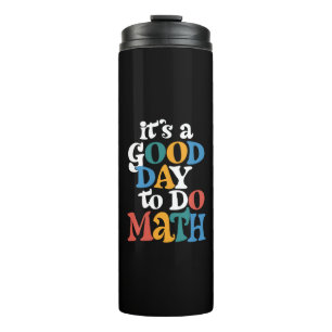 It's A Good Day to Do Math Teacher Inspirational Thermal Tumbler