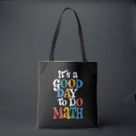 It's A Good Day to Do Math Teacher Inspirational Tote Bag<br><div class="desc">It's A Good Day to Do Math Teacher Inspirational</div>