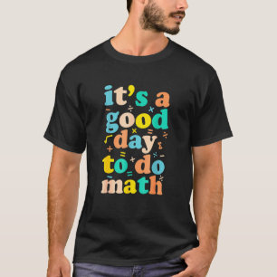 It's A Good Day To Do Math Teacher Life 100 Days O T-Shirt