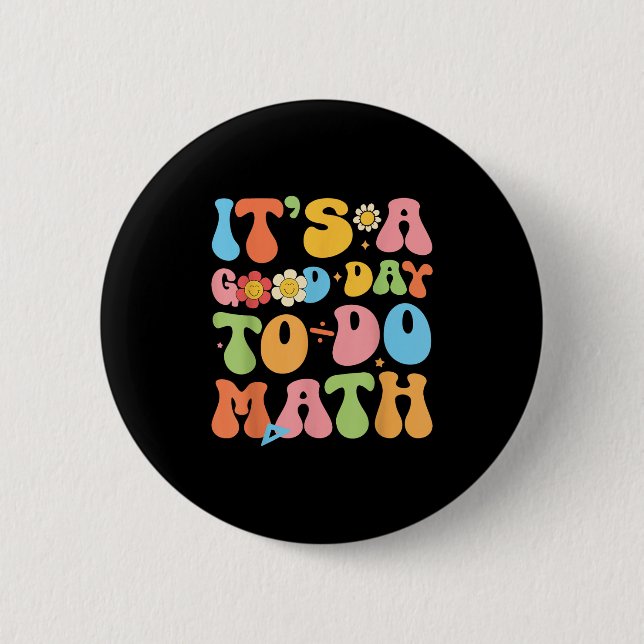 Its A Good Day To Do Math Teacher Mathematics Back 2 Inch Round Button (Front)