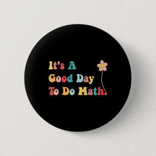 Its A Good Day To Do Math Teachers Women Kids Back 2 Inch Round Button