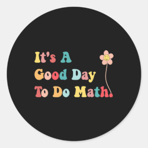 Its A Good Day To Do Math Teachers Women Kids Back Classic Round Sticker