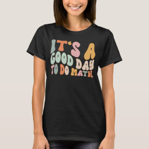 Its A Good Day To Do Math Teachers Women Kids Back T-Shirt