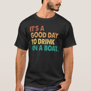 Its A Good Day To Drink On A Boa Cruise T-Shirt