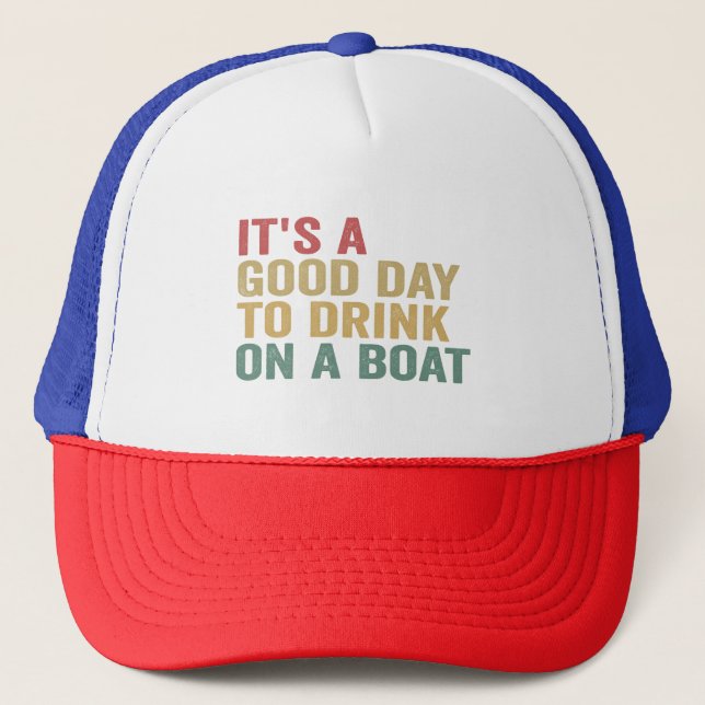 It's a Good Day To Drink on a Boat Funny Cruise  Trucker Hat (Front)