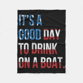 It's A Good Day To Drink On A Boat Patriotic July Fleece Blanket