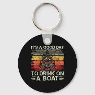It's A Good Day To Drink On A Boat Pontoon Boat Bo Keychain