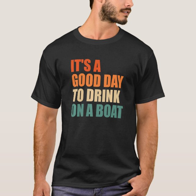 It's A Good Day To Drink On A Boat T-Shirt (Front)