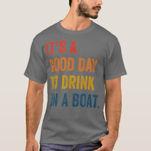 it's a good day to drink on a boat T-Shirt