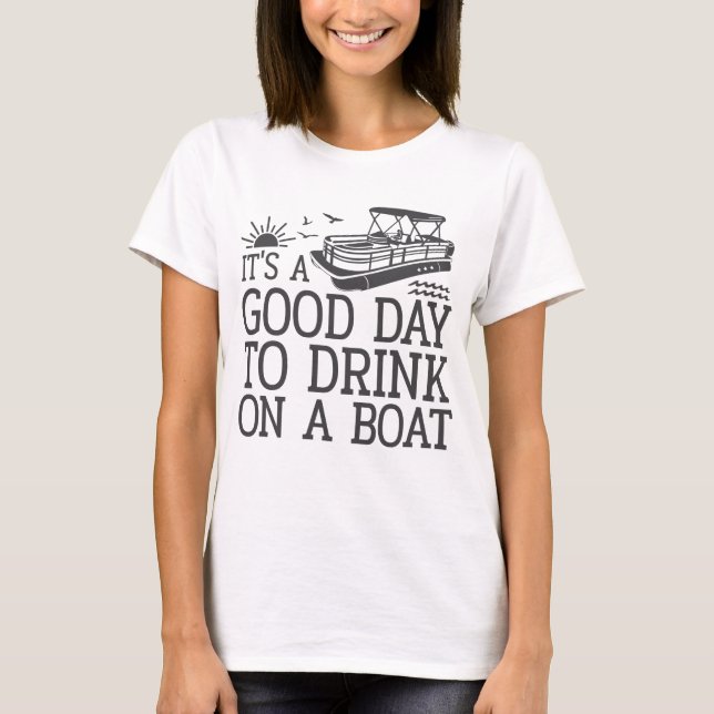 It's A Good Day To Drink On A Boat T-Shirt (Front)