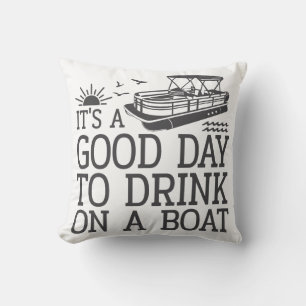 It's A Good Day To Drink On A Boat Throw Pillow