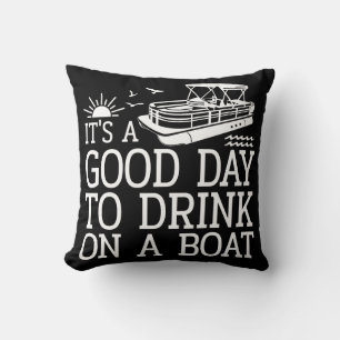 It's A Good Day To Drink On A Boat Throw Pillow