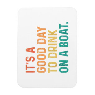 It's A Good Day To Drink On A Boat Vintage Colour  Magnet