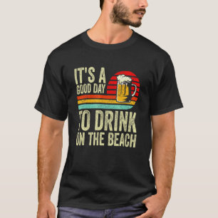 It's A Good Day To Drink On The Beach Retro Beach T-Shirt