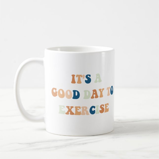 It's A Good Day To Exercise Funny Student Quote Coffee Mug (Left)