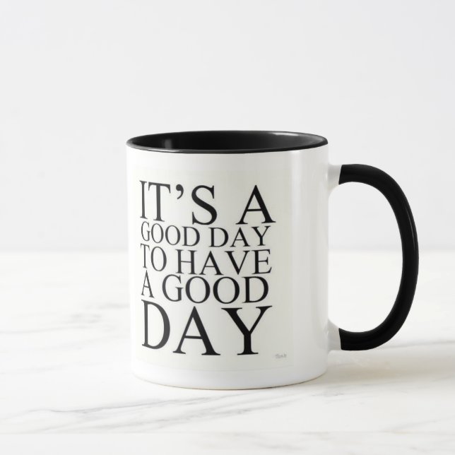 IT'S A GOOD DAY TO HAVE A GOOD DAY COFFEE MUG (Right)