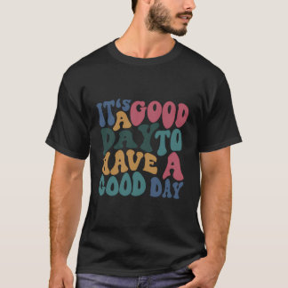It'S A Good Day To Have A Good Day Hoodie With Wor T-Shirt