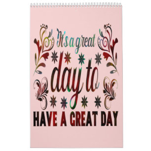 It's a Good Day to Have a Good Day, inspirational  Calendar