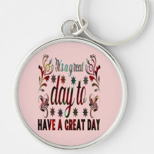 It's a Good Day to Have a Good Day, inspirational  Keychain