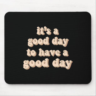 It's A Good Day To Have A Good Day Mental Health W Mouse Pad