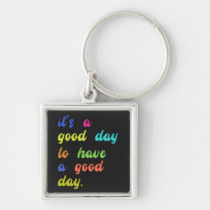 It's a Good Day To Have a Good Day   Positive quot Keychain