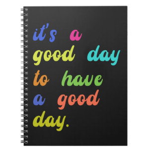 It's a Good Day To Have a Good Day   Positive quot Notebook