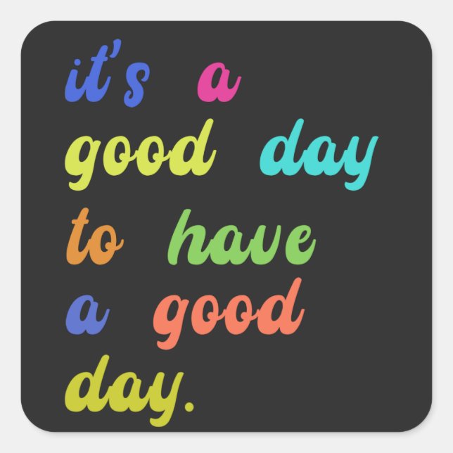 It's a Good Day To Have a Good Day | Positive quot Square Sticker (Front)