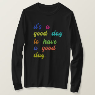 It's a Good Day To Have a Good Day Positive quot T-Shirt