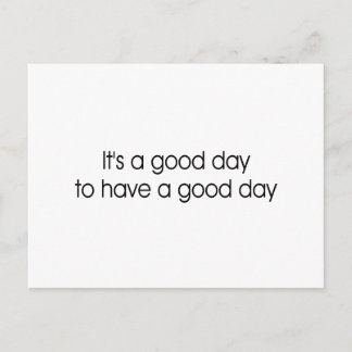 It's a Good Day to Have a Good Day Postcard