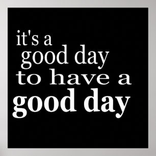 its a good day to have a good day quote saying poster