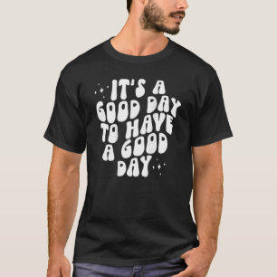 It's A Good Day To Have A Good Day Quotes Words On T-Shirt