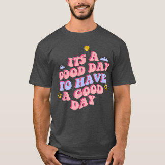 Its a Good Day to Have a Good Day Retro motivation T-Shirt
