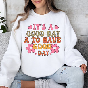 It's a Good Day to Have a Good Day Retro Sweatshirt