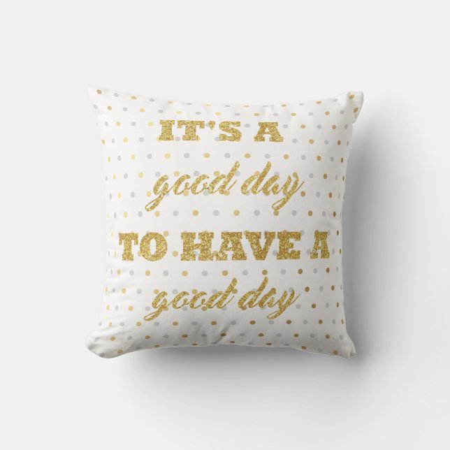 It's A Good Day To Have A Good Day Throw Pillow (Front)