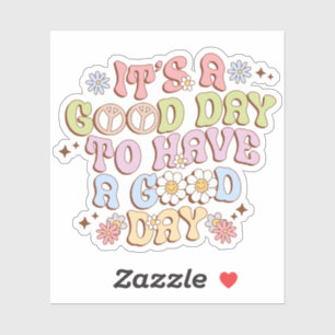 It's A Good Day To Have A Good Day Vinyl Sticker