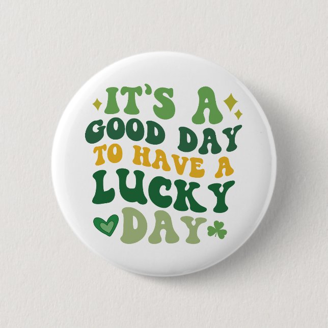 It's A Good Day To Have A Lucky Day Button (Front)
