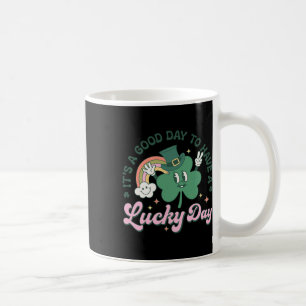 It's A Good Day To Have A Lucky Day Coffee Mug
