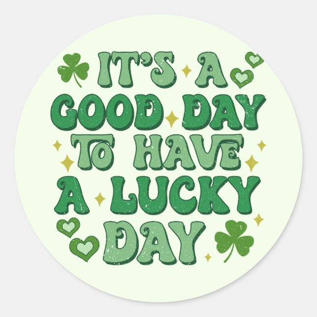 It's A Good Day To Have A Lucky Day St Patrick's Classic Round Sticker (Front)
