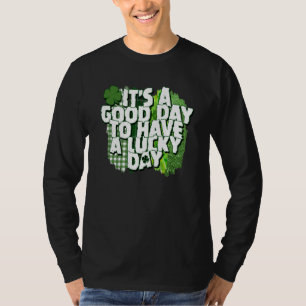 It's A Good Day To Have A Lucky Day St Patrick's D T-Shirt